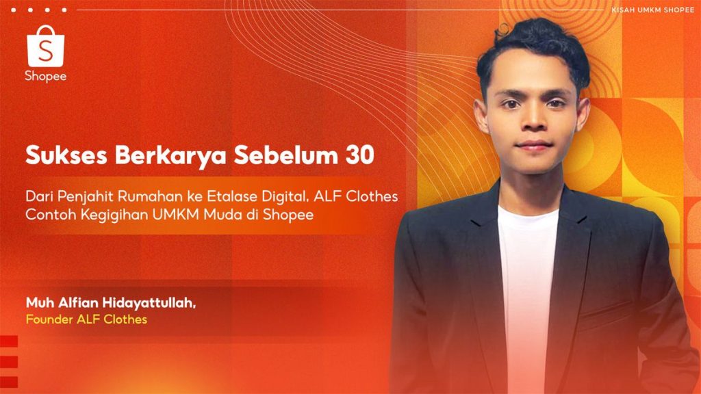 Sukses Muda di Shopee: Dari Penjahit ke Digital, ALF Clothes Jadi Contoh UMKM Tangguh